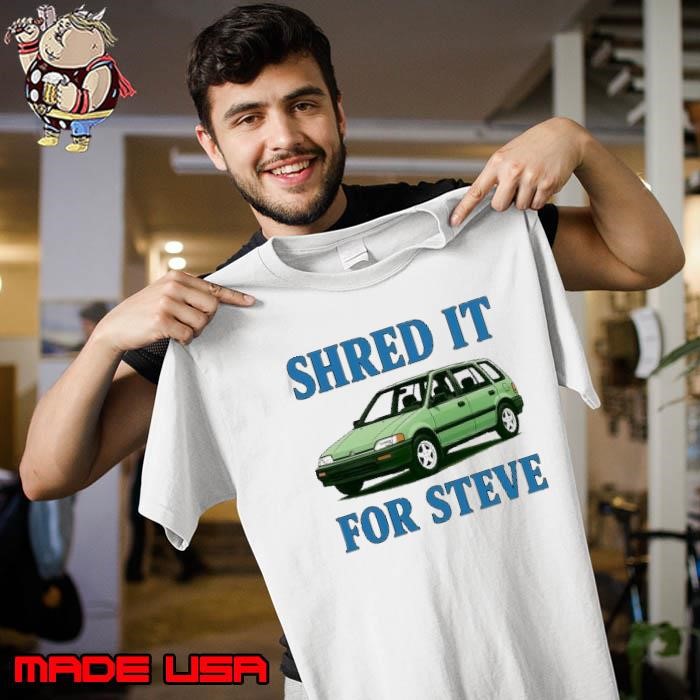 Shred it for steve car Unisex