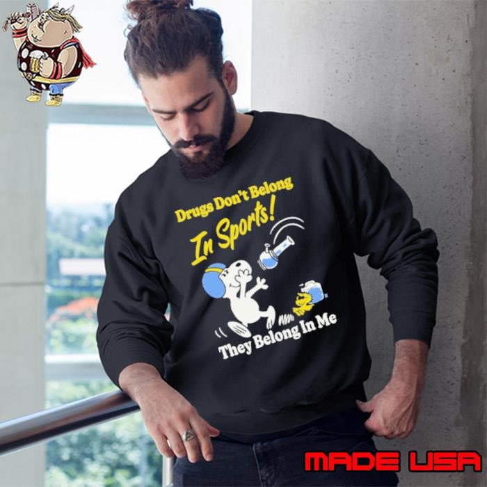 Snoopy And Woodstock Drugs Don’t Belong In Sports They Belong In My The Peanuts  shirts Sweatshirt