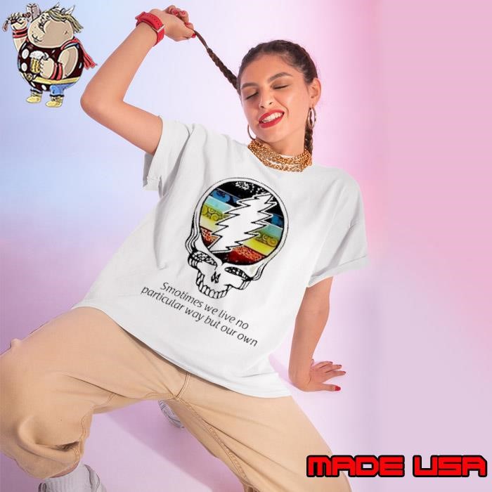 Sometimes we live no particular way but our own skull Graceful vintage Ladies tee