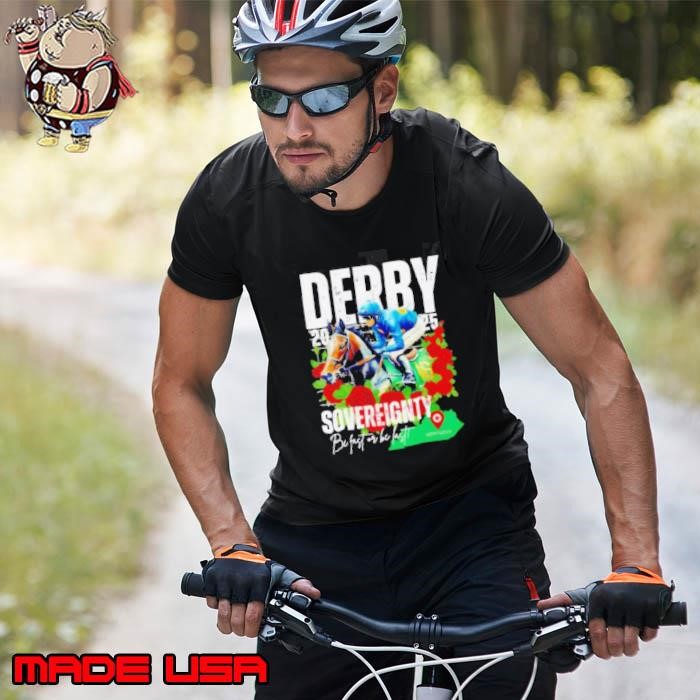 Sovereignty 2025 Kentucky Derby Winner Be Fast Or Be Last Run For The Rose Unisex