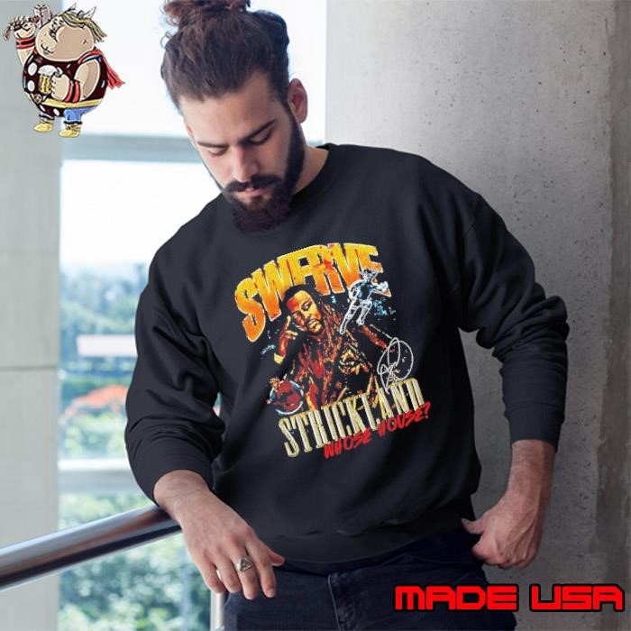 Swerve Strickland whose house signature Sweatshirt