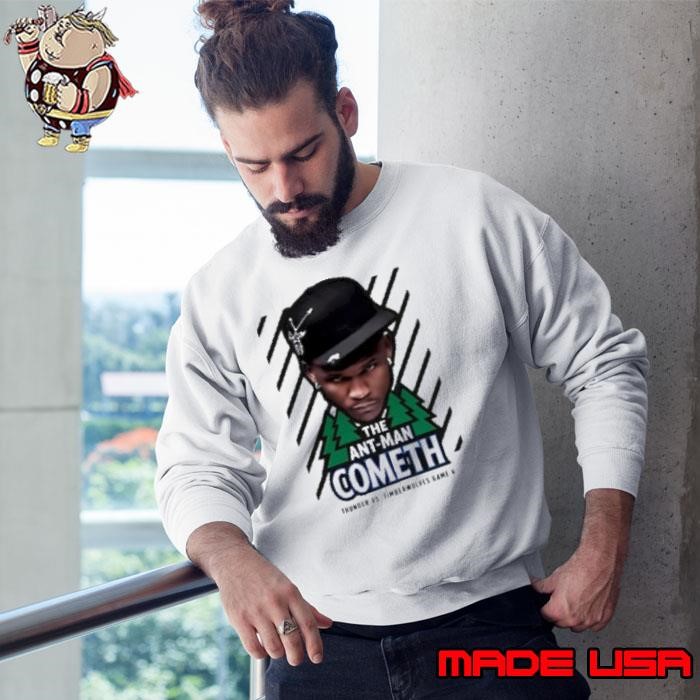 The Ant Man Cometh Thunder vs Timberwolves game 4 Sweatshirt