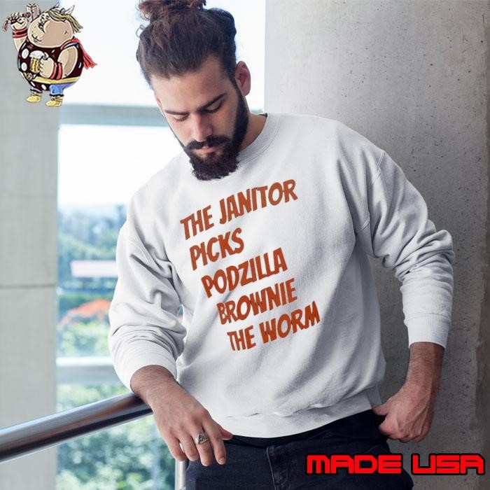 The Janitor picks podzilla brownie the worm Sweatshirt