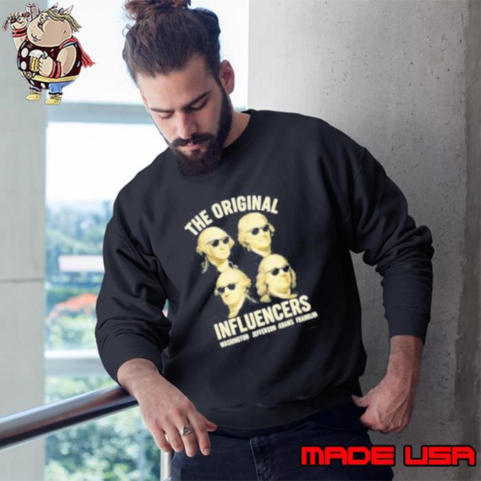 The original influencers Washington Jefferson Adams Franklin Sweatshirt
