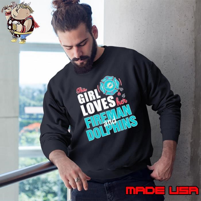 This girl loves her fireman and Miami Dolphins Sweatshirt