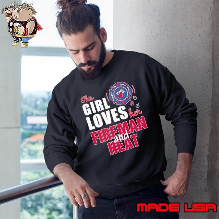 This girl loves her fireman and Miami Heat Sweatshirt