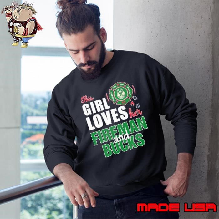 This girl loves her fireman and Milwaukee Bucks Sweatshirt