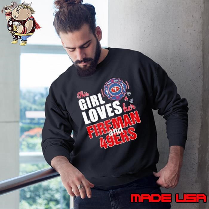This girl loves her fireman and San Francisco 49ers Sweatshirt