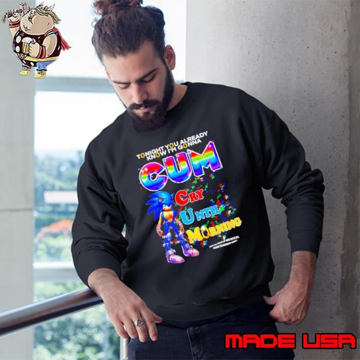 Tonight you already know I’m gonna cum cry until morning Sweatshirt