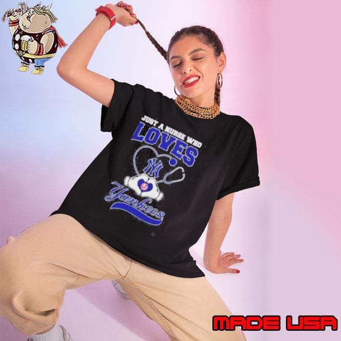 Top Just A Nurse Who Loves New York Yankees Shirt