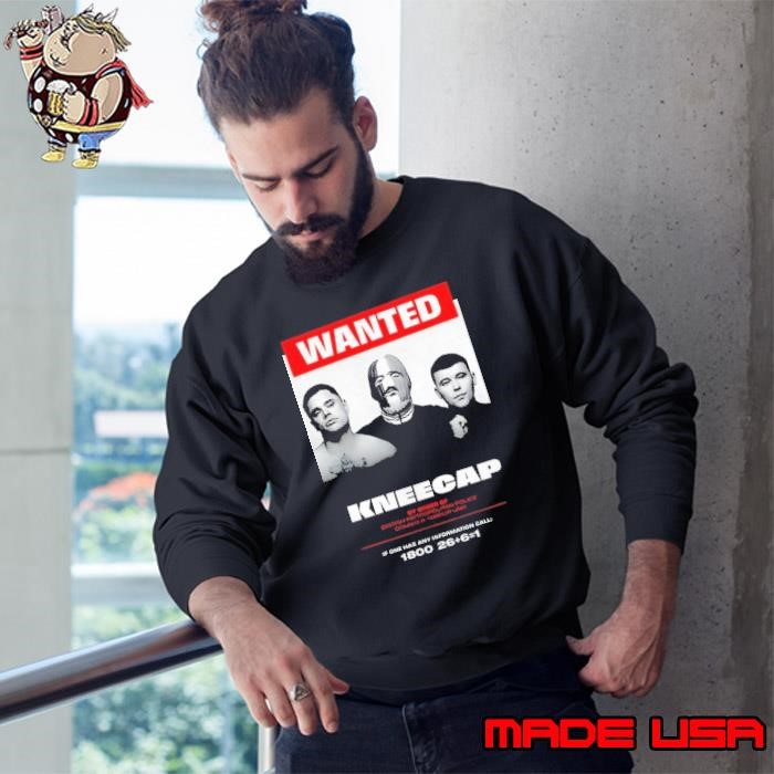 Wanted Kneecap if one has any information call Sweatshirt