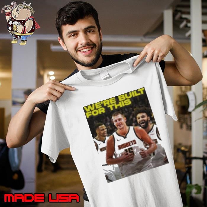 We’re built for this Denver Nuggets beats LA Clippers Unisex