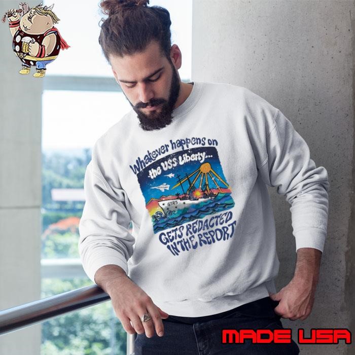 Whatever happens on the USS Liberty gets redacted in the report Sweatshirt