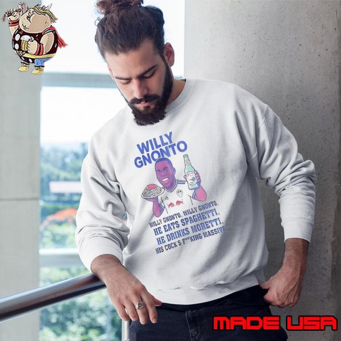 Willy Gnonto he eats spaghetti he drinks moretti Sweatshirt
