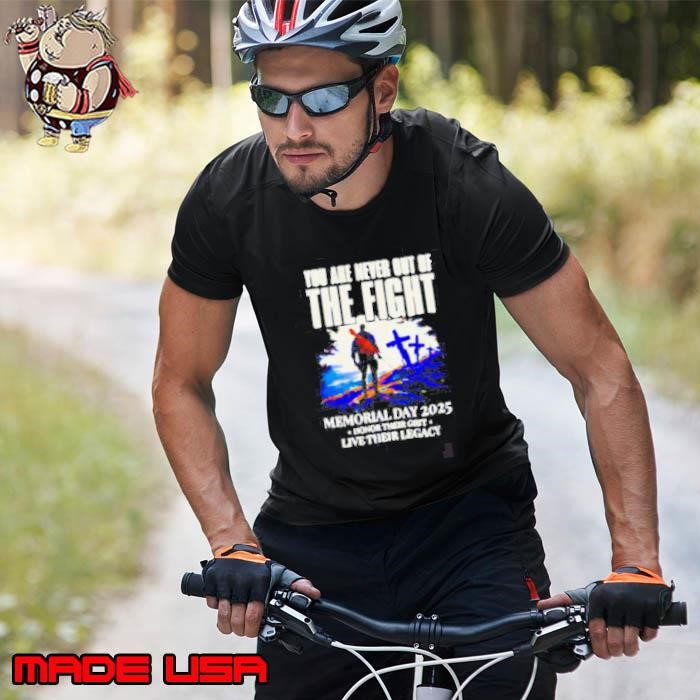 You Are Never Out Of The Fight Memorial Day 2025 Unisex