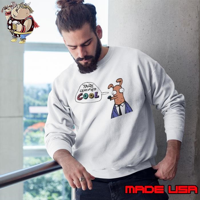 You’re certified cool Sweatshirt