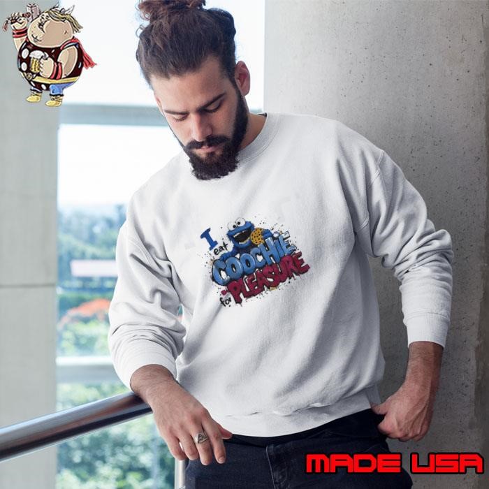 Cookie monster I eat coochie for pleasure Sweatshirt
