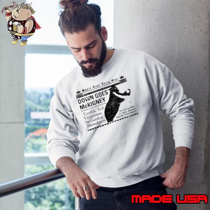 Down goes Mckigney terrible ted victorious in garden showdown Sweatshirt