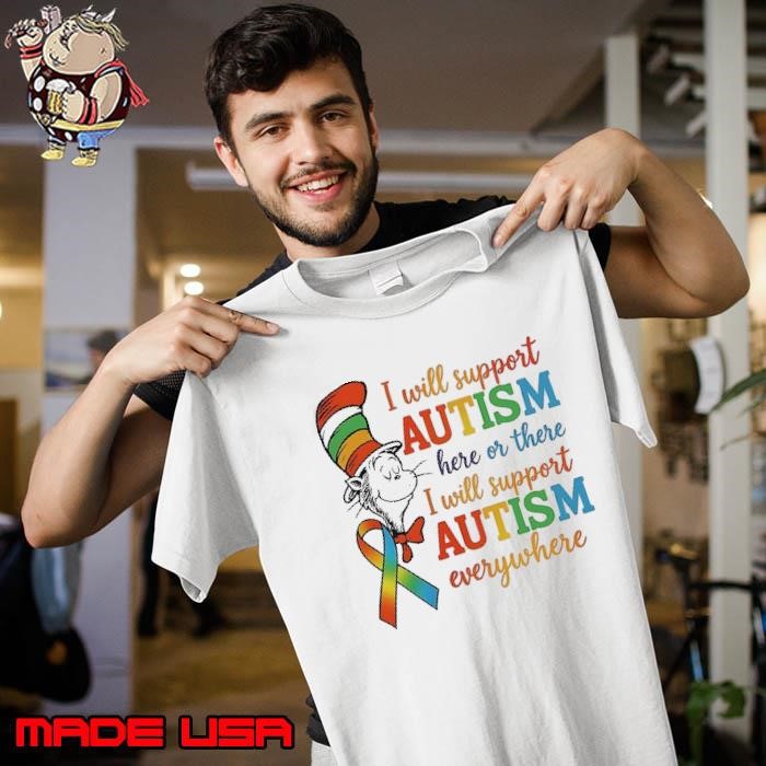 Dr seuss I will support autism here or there I will support autism everywhere Unisex