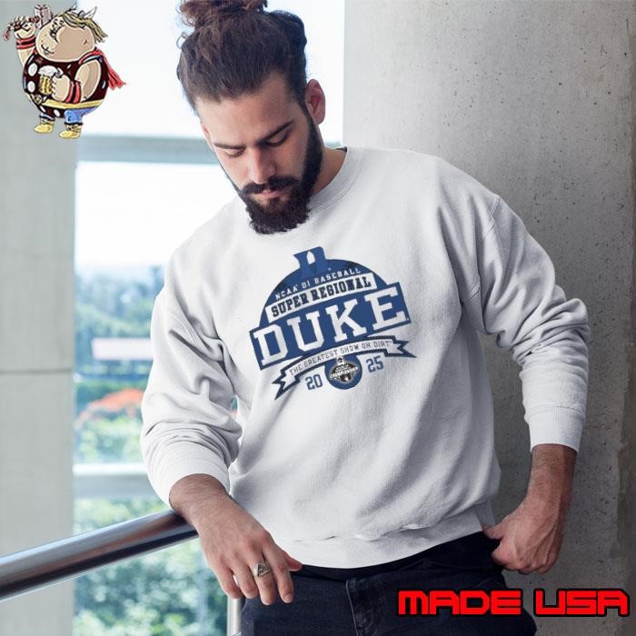 Duke Blue Devils NCAA DI Baseball Super Regional 2025 the greatest show on dirt Sweatshirt