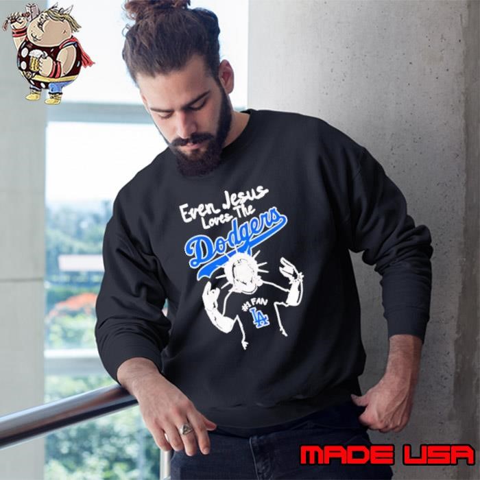 Even Jesus loves the Los Angeles Dodgers Sweatshirt