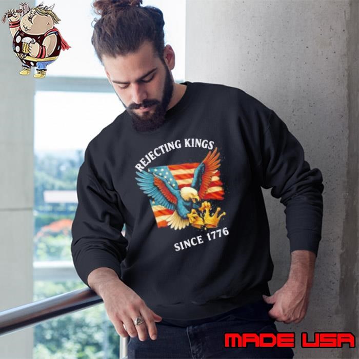 Patriotic Eagle Crown 4th Of July Rejecting Kings Since 1776 Sweatshirt