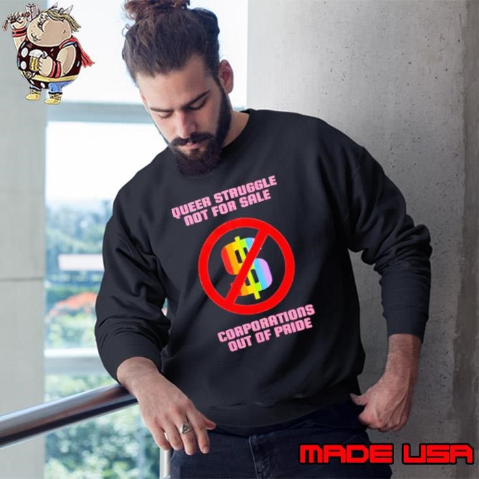 Queer Struggle Not For Sale Corporations Out Of Pride Month LGBT Sweatshirt