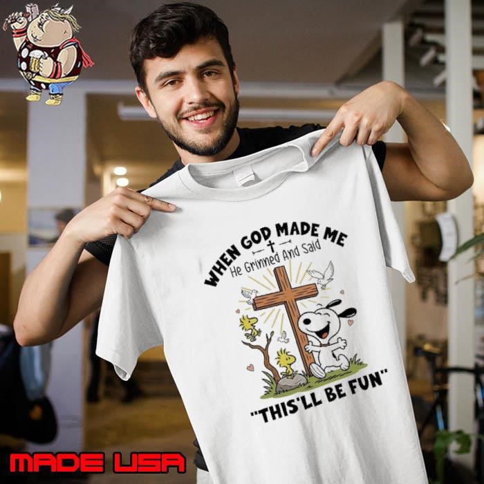 Snoopy when God made me this’ll be fun Unisex