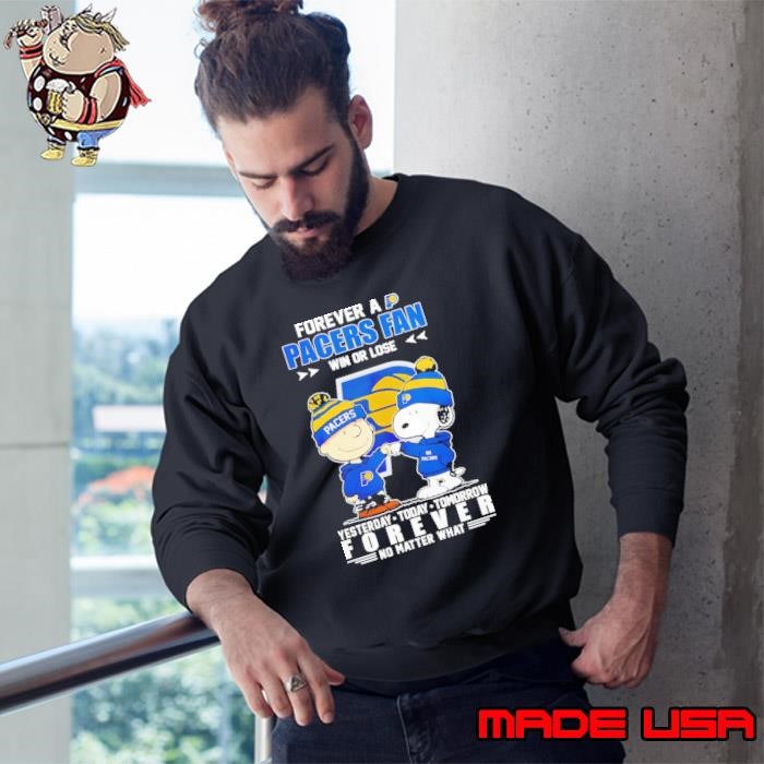 The peanuts characters Forever a Indiana Pacers fan win or lose yesterday today tomorrow forever Sweatshirt
