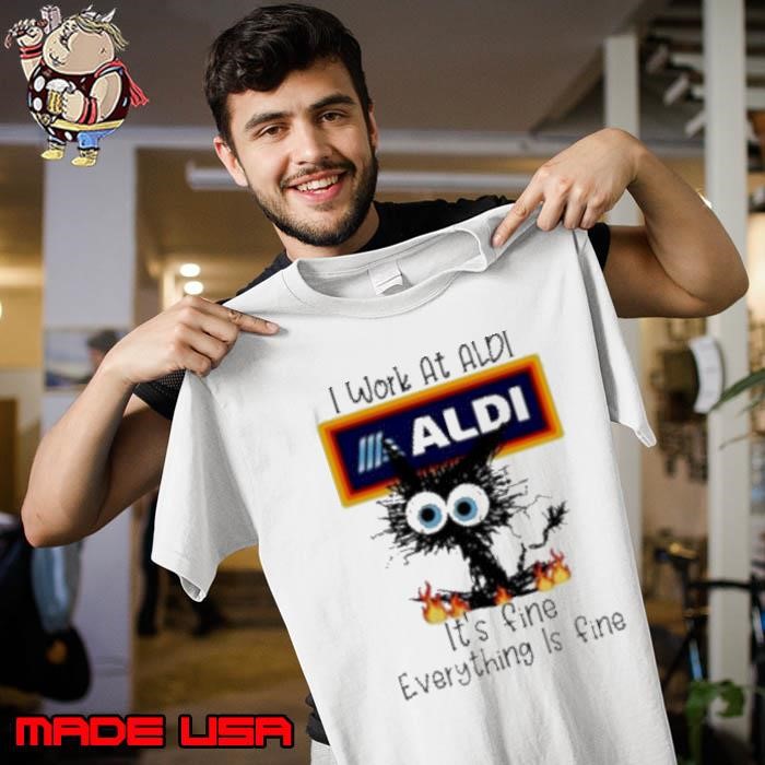 Aldi Cat TO Work At Aldi It’s Fine Everything Is Fine Unisex