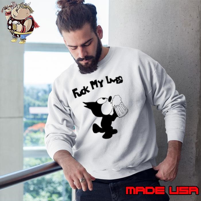 Felix Cat fuck my loves shirt