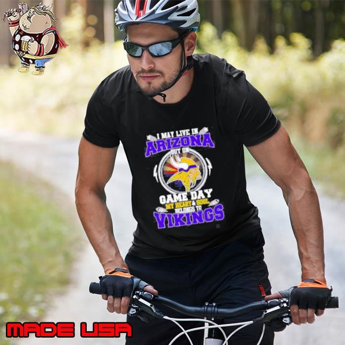 I May Live In Arizona But On Game Day My Heart & Soul Belongs To Minnesota Vikings Unisex