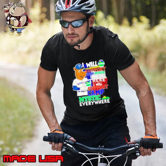 I will support Camp Mystic here or there I will support Camp Mystic everywhere Texas Rangers Captain mascot Unisex