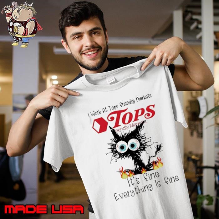 I work at Tops Friendly Markets Club it’s fine everything is fine black cat Unisex