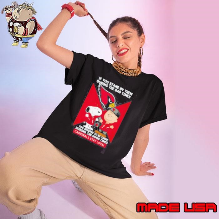 If You Stand By Them During The Bad Times You Deserve To Be There During The Good Times Cardinals Stay Loyal Ladies tee