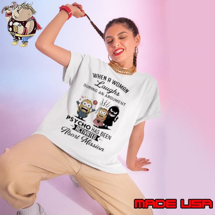 Minion when a woman laughs during an argument psycho has been activated abort mission Ladies tee