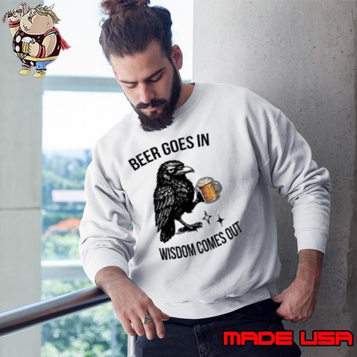 Raven beer goes in wisdom comes out Sweatshirt