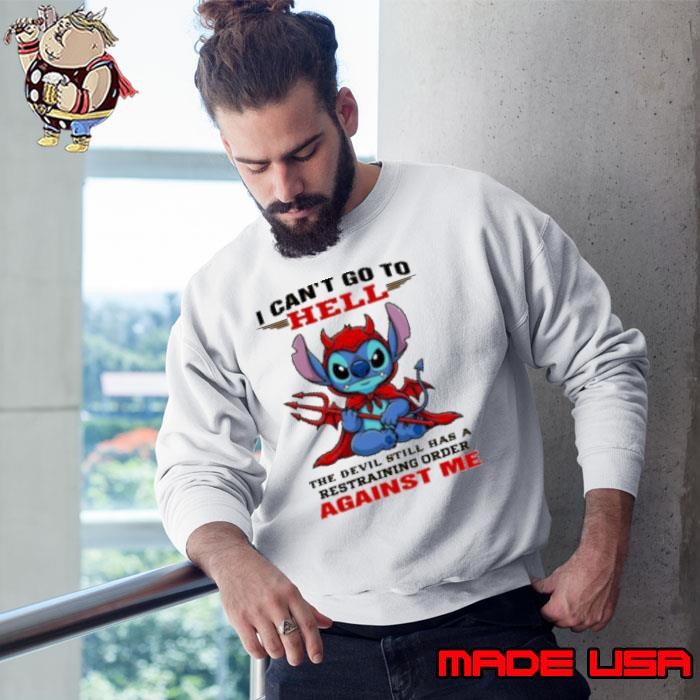 Stitch I can’t go to hell the devil still has a restraining order against me Sweatshirt