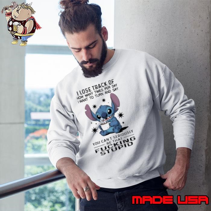 Stitch I lose track of how many times per day I want to turn and say Sweatshirt