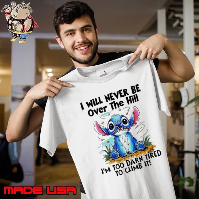 Stitch I will never be over the hill too darn tired to climb Unisex