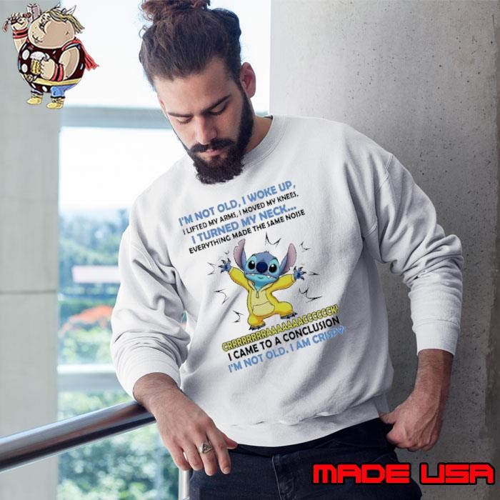 Stitch I’m not old I woke up I lifted my arms Sweatshirt