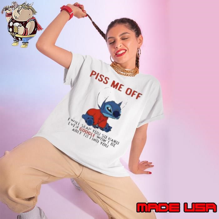Stitch piss me off I will slap you so hard even google won’t be able to find you T Ladies tee