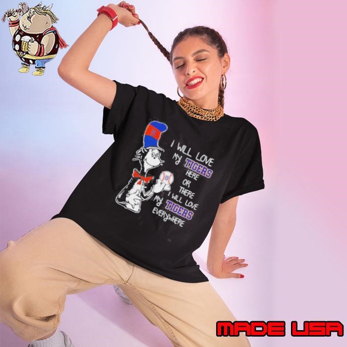 The Cat In The Hat I Will Love My Tigers Here Or There I Will Love My Tigers Everywhere Shirt