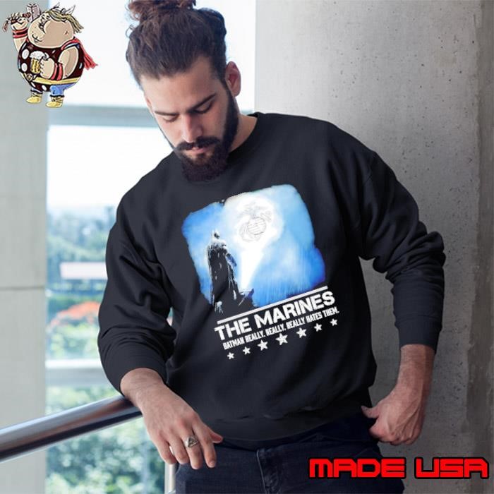 The Marines Batman Really Really Really Hates Them Sweatshirt