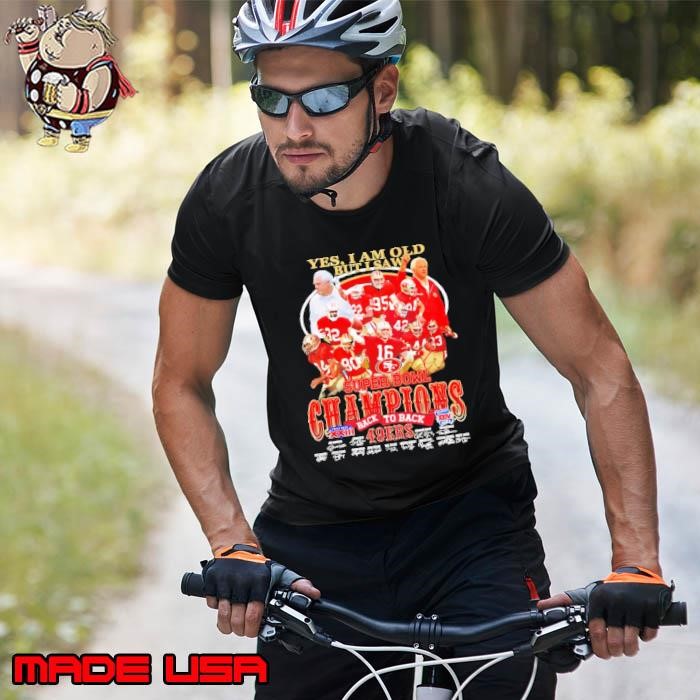 Yes I’m old but I saw San Francisco 49ers back to back Super Bowl Champions Unisex